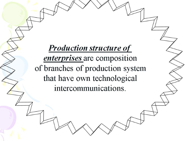Production structure of  enterprises are composition of branches of production system that have